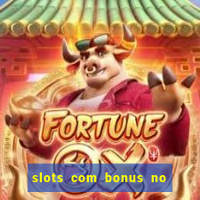 slots com bonus no cadastro e saque free